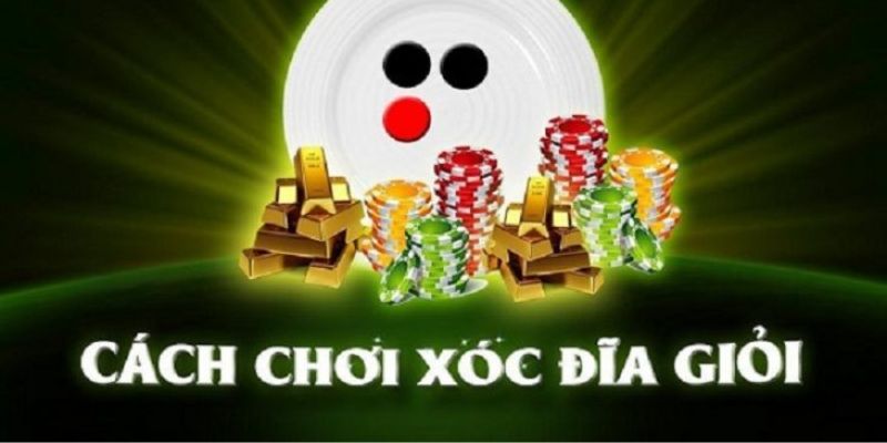 Cách chơi xóc đĩa nhận quà khủng