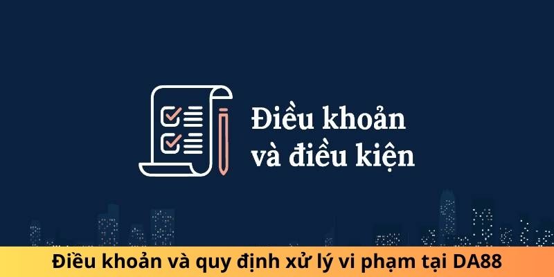 Điều khoản và quy định xử lý vi phạm tại DA88