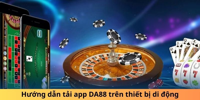 Hướng dẫn tải app DA88 trên thiết bị di động