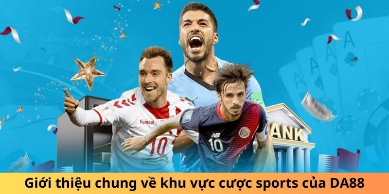 Giới thiệu chung về khu vực cược sports của DA88