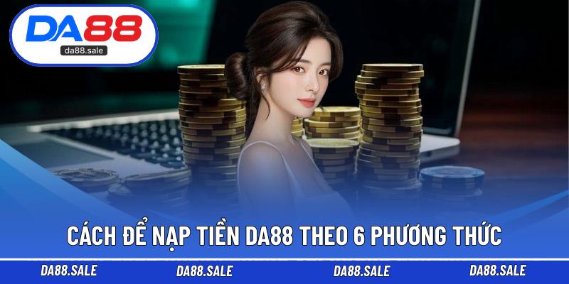 Cách để nạp tiền DA88 theo 6 phương thức