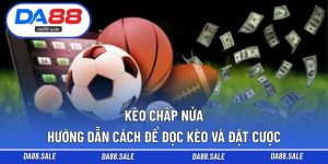 Kèo Chấp Nửa – Hướng Dẫn Cách Để Đọc Kèo Và Đặt Cược