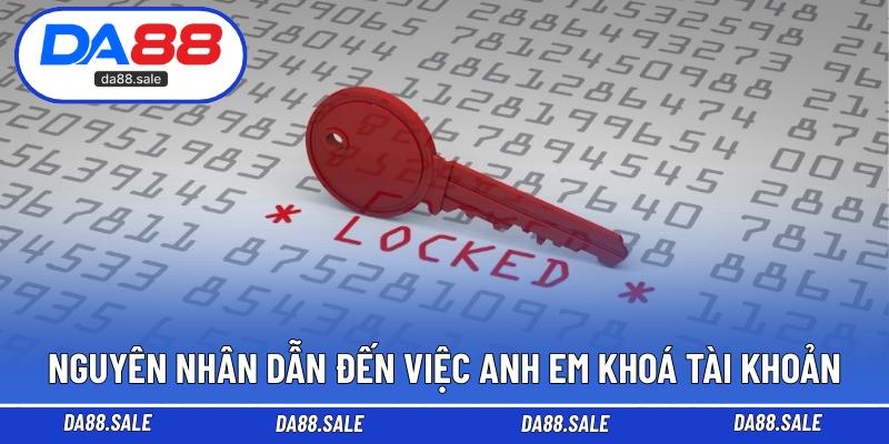 Nguyên nhân dẫn đến việc anh em khoá tài khoản