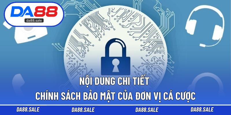 Nội dung chi tiết chính sách bảo mật của đơn vị cá cược