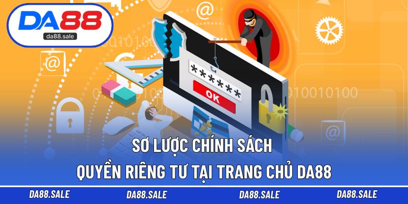 Sơ lược chính sách quyền riêng tư tại trang chủ DA88
